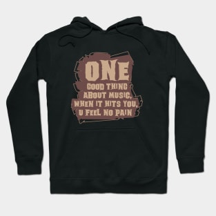 one good thing about music, when it hits you, u feel no pain Hoodie